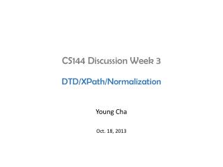 CS144 Discussion Week 3 DTD/ XPath /Normalization