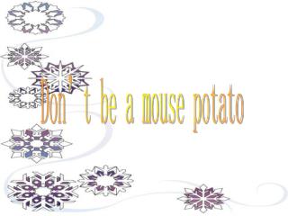 Don’t be a mouse potato