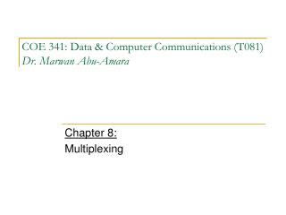 COE 341: Data &amp; Computer Communications (T081) Dr. Marwan Abu-Amara