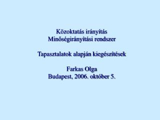 Közoktatás irányítás Minőségirányítási rendszer Tapasztalatok alapján kiegészítések Farkas Olga