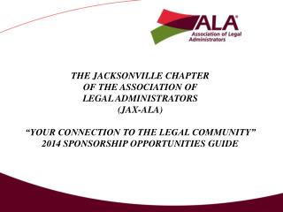THE JACKSONVILLE CHAPTER OF THE ASSOCIATION OF LEGAL ADMINISTRATORS (JAX-ALA)
