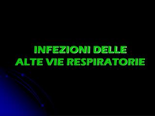 INFEZIONI DELLE ALTE VIE RESPIRATORIE