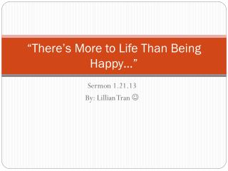 “There’s More to Life Than Being Happy…”