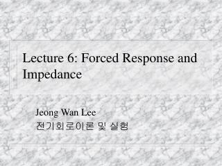 Lecture 6: Forced Response and Impedance