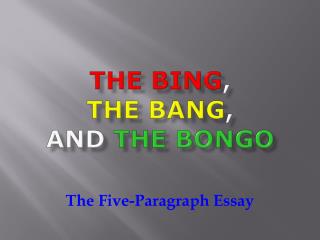 The Bing , The Bang , and The Bongo