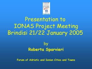 Presentation to IONAS Project Meeting Brindisi 21/22 January 2005