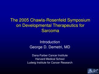 The 2005 Chawla-Rosenfeld Symposium on Developmental Therapeutics for Sarcoma