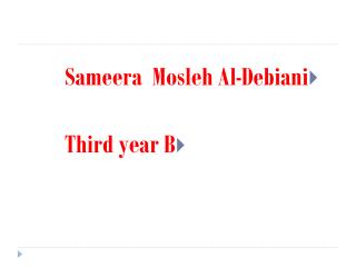 Sameera Mosleh Al-Debiani Third year B