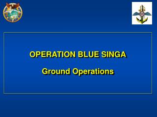 OPERATION BLUE SINGA Ground Operations
