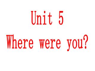 Unit 5 Where were you?