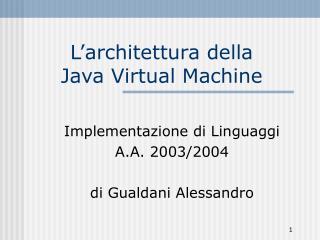 L’architettura della Java Virtual Machine