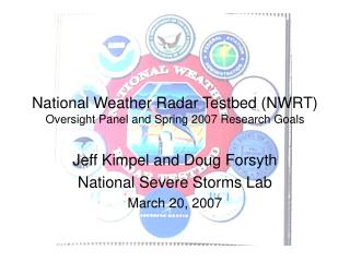 National Weather Radar Testbed (NWRT) Oversight Panel and Spring 2007 Research Goals
