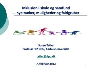 Inklusion i skole og samfund … nye tanker, muligheder og faldgruber Susan Tetler