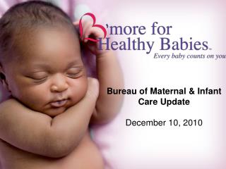 Bureau of Maternal &amp; Infant Care Update December 10, 2010