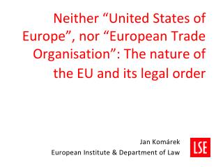 Jan Komárek European Institute &amp; Department of Law