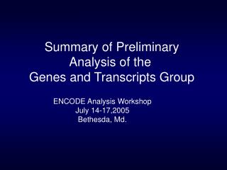 Summary of Preliminary Analysis of the Genes and Transcripts Group