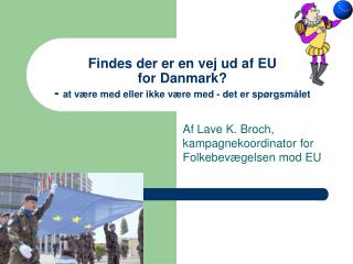 Af Lave K. Broch, kampagnekoordinator for Folkebevægelsen mod EU