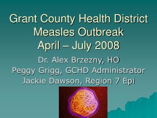 Grant County Health District Measles Outbreak April – July 2008