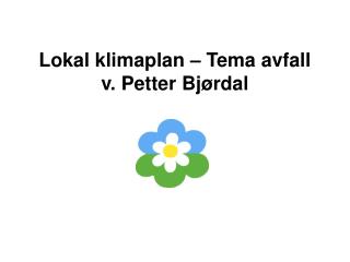 Lokal klimaplan – Tema avfall v. Petter Bjørdal