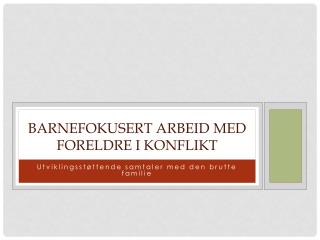 Barnefokusert arbeid med foreldre i konflikt