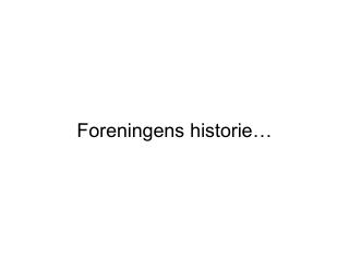 Foreningens historie…