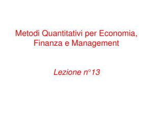 Metodi Quantitativi per Economia, Finanza e Management Lezione n°13