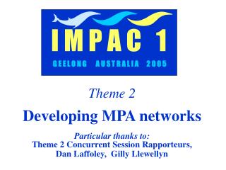 Theme 2 Developing MPA networks Particular thanks to: Theme 2 Concurrent Session Rapporteurs,