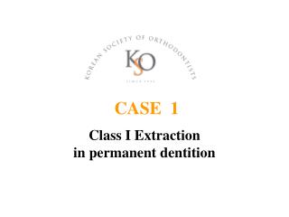 CASE 1 Class I Extraction in permanent dentition