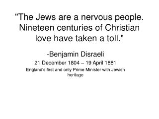 &quot;The Jews are a nervous people. Nineteen centuries of Christian love have taken a toll.&quot;