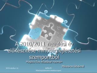 A 2010/2011 nevelési év előkészítése minőségfejlesztési szempontból Magócs Éva előadásai nyomán