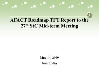 AFACT Roadmap TFT Report to the 27 th StC Mid-term Meeting