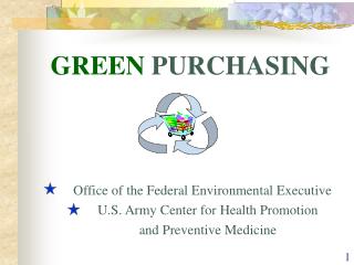 GREEN PURCHASING 	 Office of the Federal Environmental Executive