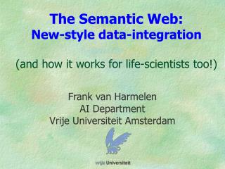 The Semantic Web: New-style data-integration (and how it works for life-scientists too!)