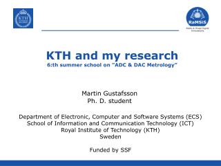 KTH and my research 6:th summer school on ”ADC &amp; DAC Metrology”