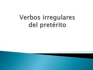 V erbos irregulares del pretérito