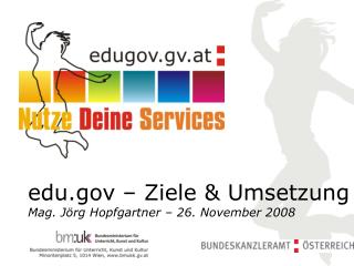 edu – Ziele &amp; Umsetzung Mag. Jörg Hopfgartner – 26. November 2008