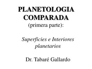 Superficies e Interiores planetarios Dr. Tabaré Gallardo