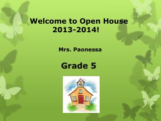 Welcome to Open House 2013-2014! Mrs. Paonessa Grade 5