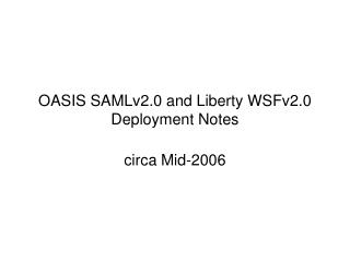 OASIS SAMLv2.0 and Liberty WSFv2.0 Deployment Notes