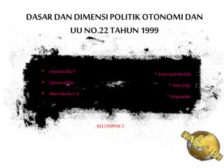 DASAR DAN DIMENSI POLITIK OTONOMI DAN UU NO.22 TAHUN 1999