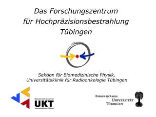 Das Forschungszentrum für Hochpräzisionsbestrahlung Tübingen