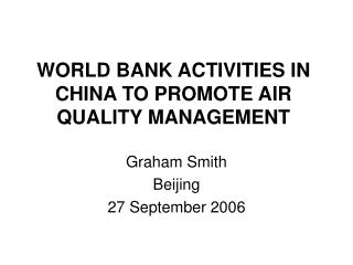 WORLD BANK ACTIVITIES IN CHINA TO PROMOTE AIR QUALITY MANAGEMENT