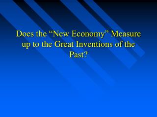 Does the “New Economy” Measure up to the Great Inventions of the Past?