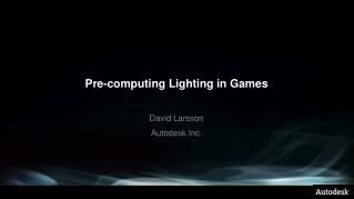 Pre-computing Lighting in Games
