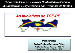 Palestrante João Eudes Bezerra Filho Auditor das Contas Públicas – TCE/PE