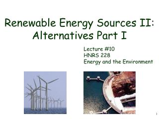 Renewable Energy Sources II: Alternatives Part I