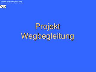 Projekt Wegbegleitung