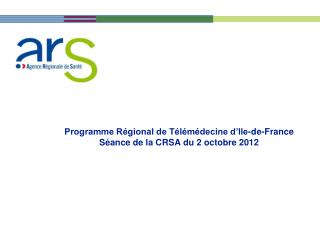 Programme Régional de Télémédecine d’Ile-de-France Séance de la CRSA du 2 octobre 2012