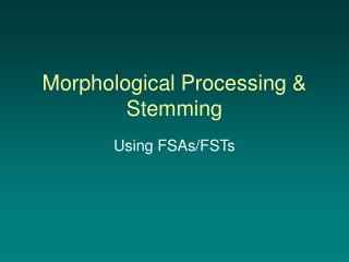 Morphological Processing &amp; Stemming