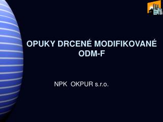 OPUKY DRCENÉ MODIFIKOVANÉ ODM-F